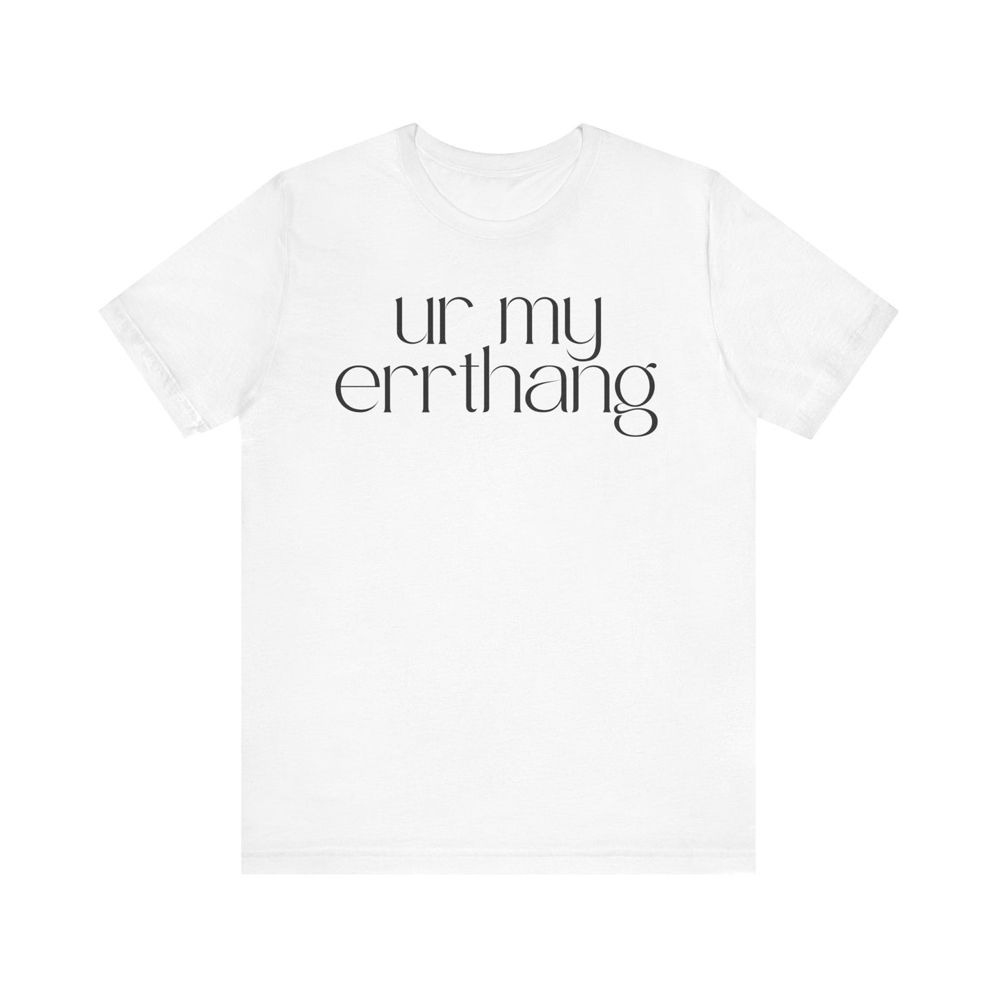 UR MY ERRTHANG Unisex Jersey Short Sleeve Tee