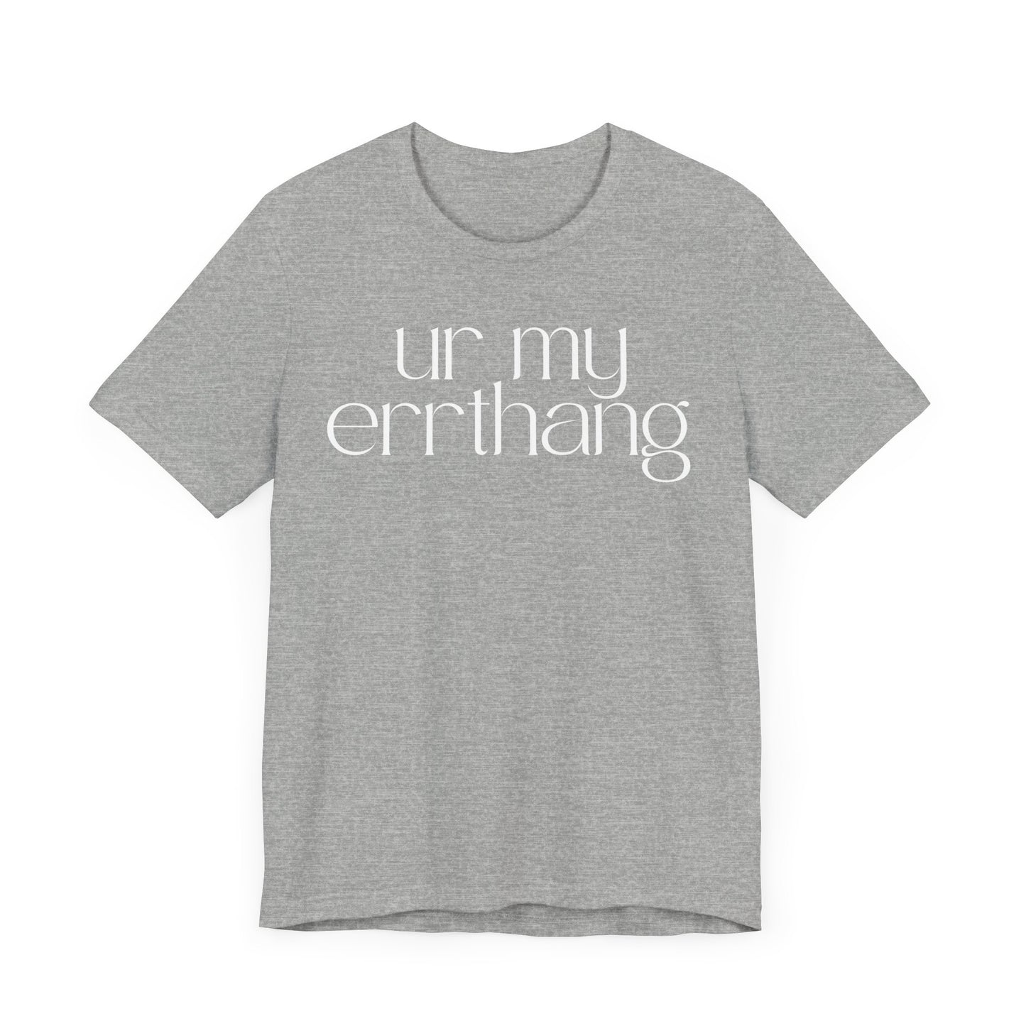 UR MY ERRTHANG Unisex Jersey Short Sleeve Tee