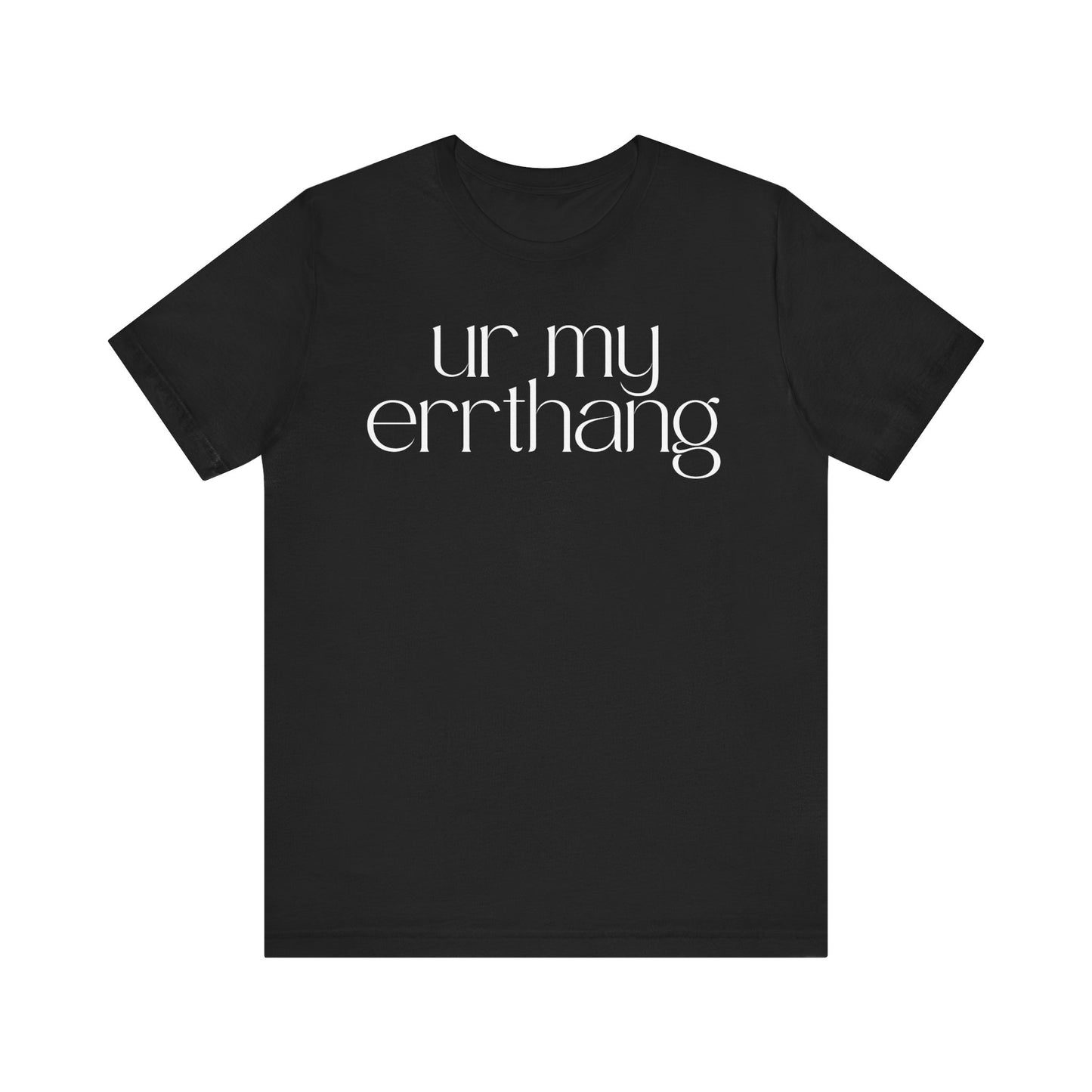 UR MY ERRTHANG Unisex Jersey Short Sleeve Tee