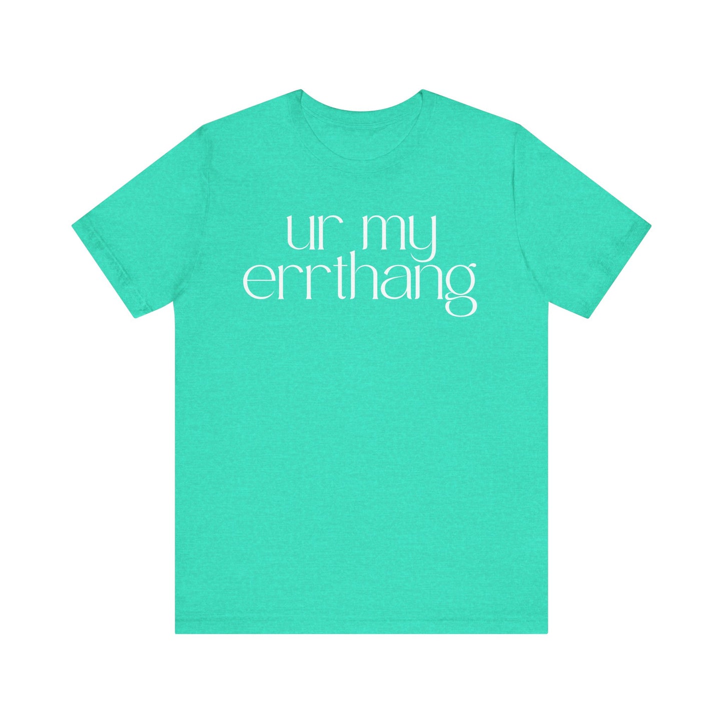 UR MY ERRTHANG Unisex Jersey Short Sleeve Tee