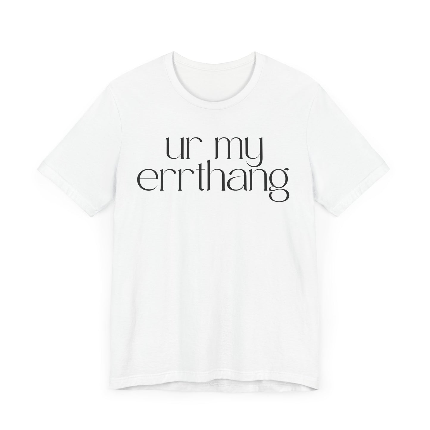 UR MY ERRTHANG Unisex Jersey Short Sleeve Tee