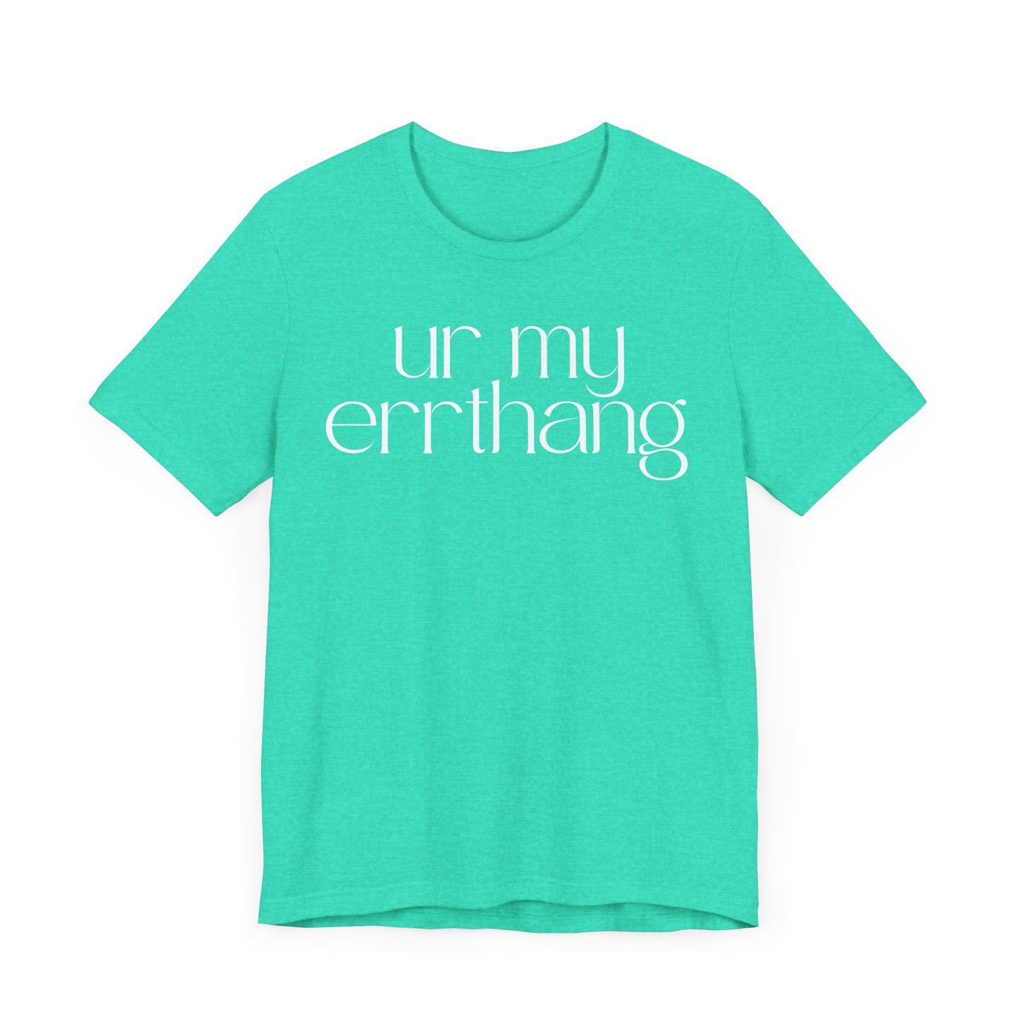 UR MY ERRTHANG Unisex Jersey Short Sleeve Tee